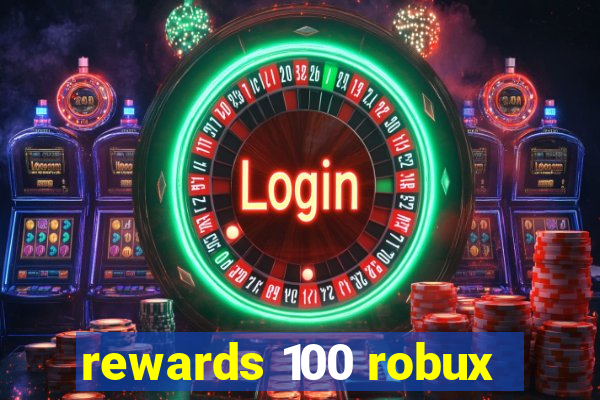 rewards 100 robux